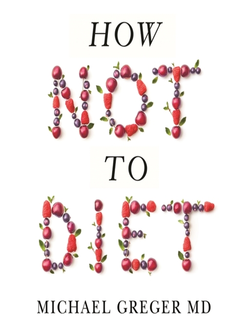 Title details for How Not to Diet by Michael Greger MD - Wait list
